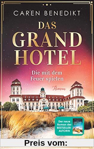 Das Grand Hotel - Die mit dem Feuer spielen: Roman (Die Grand-Hotel-Saga, Band 2)