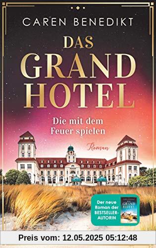 Das Grand Hotel - Die mit dem Feuer spielen: Roman (Die Grand-Hotel-Saga, Band 2)