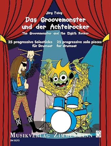 Das Groovemonster und der Achtelrocker: 25 progressive Solostücke. Drumset. von Zimmermann