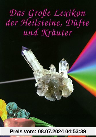 Das Grosse Lexikon der Heilsteine, Düfte und Kräuter: Das große Lexikon der Heilsteine, Düfte und Kräuter