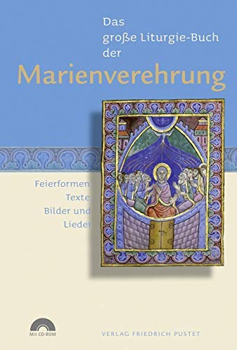 Das Große Liturgie-Buch der Marienverehrung: Feierformen, Texte, Bilder und Lieder (mit CD-Rom) (Das große Liturgie-Buch: Feierformen, Texte, Bilder und Lieder)