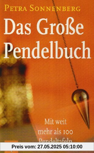 Das Große Pendelbuch: Das Pendel als täglicher Ratgeber. Die Arbeit mit dem Pendel - ein modernes Handbuch für jeden