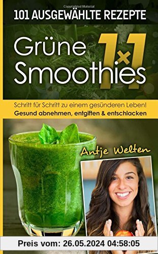 Das Grüne Smoothies 1x1: 101 Rezepte zum Abnehmen, Entgiften & Entschlacken (Rohkost, Smoothie & Detox Rezepte)