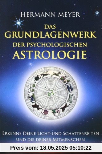 Das Grundlagenwerk der psychologischen Astrologie: Erkenne Deine Licht- und Schattenseiten und die Deiner Mitmenschen