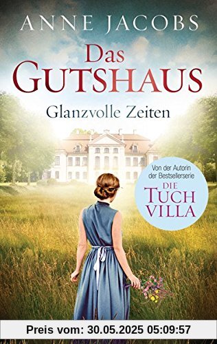 Das Gutshaus - Glanzvolle Zeiten: Roman (Die Gutshaus-Saga, Band 1)