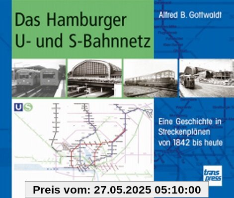 Das Hamburger U- und S-Bahnnetz: Eine Geschichte in Streckenplänen von 1842 bis heute