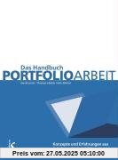Das Handbuch Portfolioarbeit: Konzepte - Anregungen - Erfahrungen aus Schule und Lehrerbildung Das Handbuch Portfolioarbeit: Konzepte - Anregungen - Erfahrungen aus Schule und Lehrerbildung