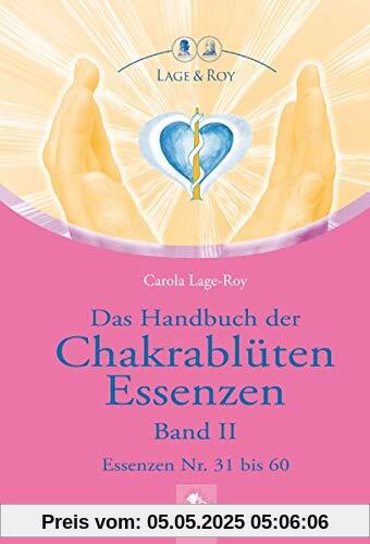 Das Handbuch der Chakrablüten Essenzen Band II: Essenzen Nr. 31 bis 60