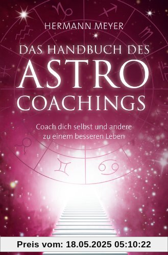 Das Handbuch des Astrocoachings: Coach Dich selbst und andere zu einem besseren Leben
