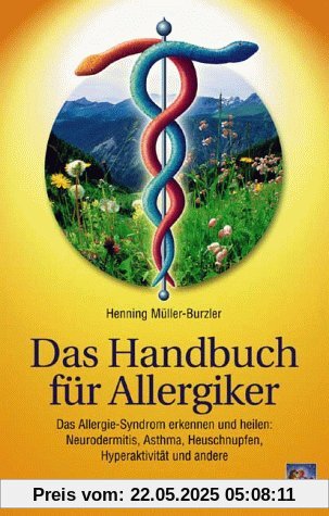 Das Handbuch für Allergiker: Das Allergie-Syndrom erkennen und heilen: Neurodermitis, Asthma, Heuschnupfen, Hyperaktivität und andere