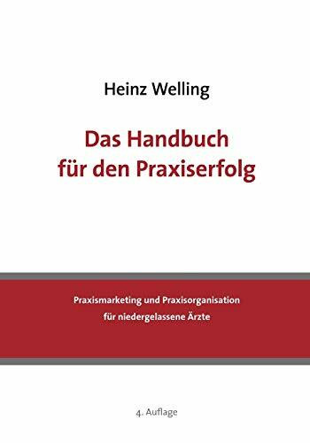 Das Handbuch für den Praxiserfolg: Praxismarketing und Praxisorganisation für niedergelassene ...