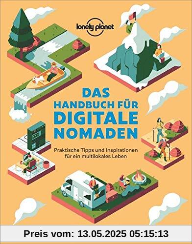 Das Handbuch für digitale Nomaden. Praktische Tipps und Inspiration für ein multilokales Leben. Die ultimative Anleitung, wie man arbeitet und gleichzeitig die Welt sieht. Mit den Top-Destinationen.
