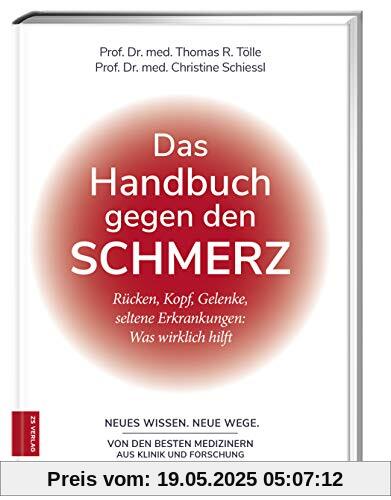 Das Handbuch gegen den Schmerz: Rücken, Kopf, Gelenke, seltene Erkrankungen: Was wirklich hilft