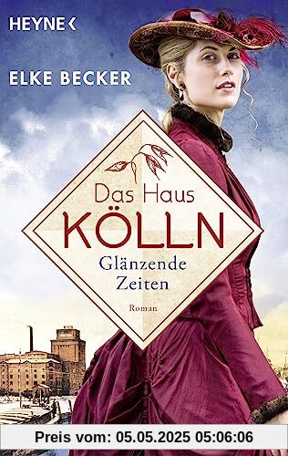 Das Haus Kölln. Glänzende Zeiten: Roman (Die Kölln-Saga, Band 1)