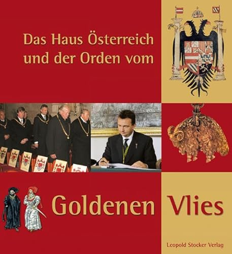 Das Haus Österreich und der Orden vom goldenen Vlies: Beiträge zum wissenschaftlichen Symposium am 30. November und 1. Dezember 2006 in Stift Heiligenkreuz von Stocker Leopold Verlag
