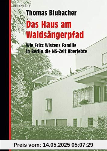 Das Haus am Waldsängerpfad: Wie Fritz Wistens Familie in Berlin die NS-Zeit überlebte