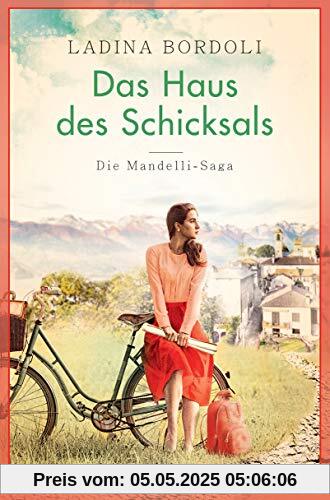 Das Haus des Schicksals: Roman (Die Mandelli-Saga, Band 3)