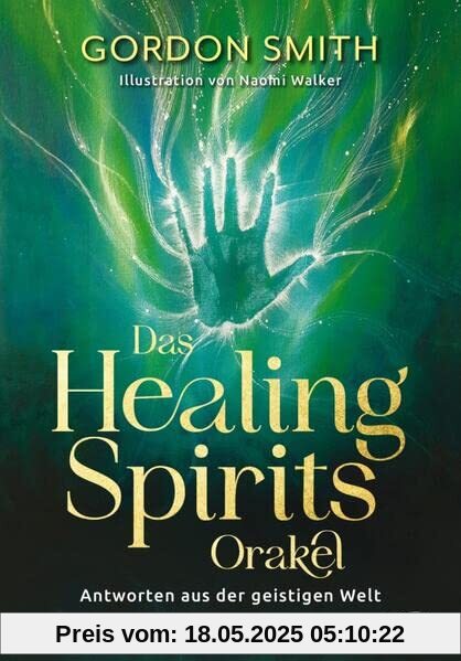 Das Healing Spirits Orakel: Antworten aus der geistigen Welt Das Healing Spirits Orakel: Antworten aus der geistigen Welt