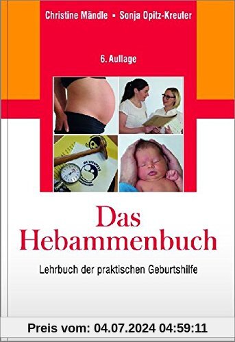 Das Hebammenbuch: Lehrbuch der praktischen Geburtshilfe