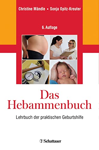 Das Hebammenbuch: Lehrbuch der praktischen Geburtshilfe Das Hebammenbuch: Lehrbuch der praktischen Geburtshilfe von SCHATTAUER