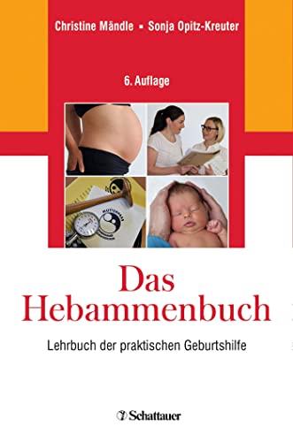 Das Hebammenbuch: Lehrbuch der praktischen Geburtshilfe