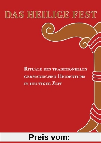 Das Heilige Fest: Rituale des traditionellen germanischen Heidentums in heutiger Zeit