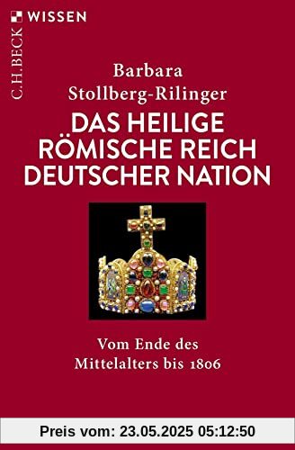 Das Heilige Römische Reich Deutscher Nation: Vom Ende des Mittelalters bis 1806 (Beck'sche Reihe)