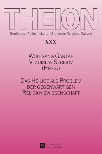 Das Heilige als Problem der gegenwärtigen Religionswissenschaft (Theion, Band 30)
