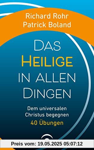 Das Heilige in allen Dingen: Dem universalen Christus begegnen. 40 Übungen
