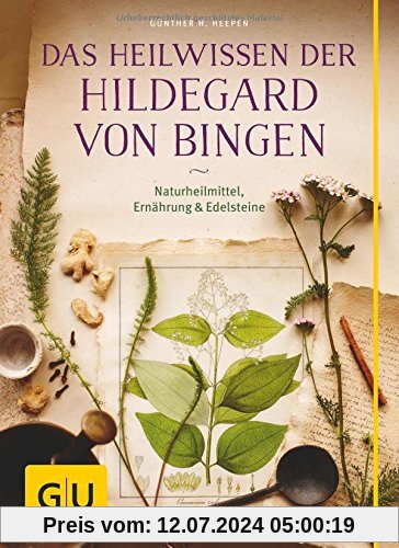 Das Heilwissen der Hildegard von Bingen: Naturheilmittel - Ernährung - Edelsteine