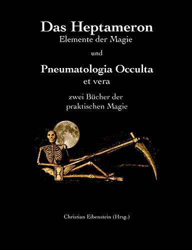 Das Heptameron und Pneumatologia Occulta et vera: Zwei Bücher der praktischen Magie Das Heptameron und Pneumatologia Occulta et vera: Zwei Bücher der praktischen Magie