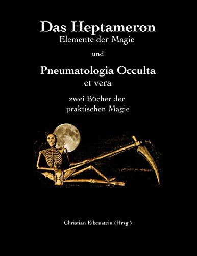Das Heptameron und Pneumatologia Occulta et vera: Zwei Bücher der praktischen Magie Das Heptameron und Pneumatologia Occulta et vera: Zwei Bücher der praktischen Magie