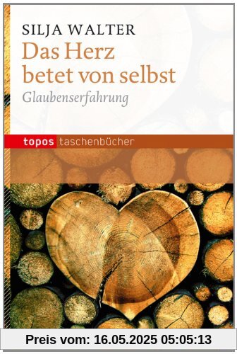 Das Herz betet von selbst: Glaubenerfahrung Das Herz betet von selbst: Glaubenerfahrung