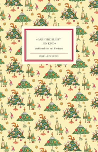 »Das Herz bleibt ein Kind«: Weihnachten mit Fontane | Einmalige Sonderausgabe | Das perfekte Geschenk zu Weihnachten »Das Herz bleibt ein Kind«: Weihnachten mit Fontane | Einmalige Sonderausgabe | Das perfekte Geschenk zu Weihnachten von Insel Verlag
