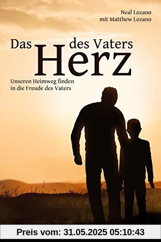 Das Herz des Vaters: Unseren Heimweg finden in die Freude des Vaters