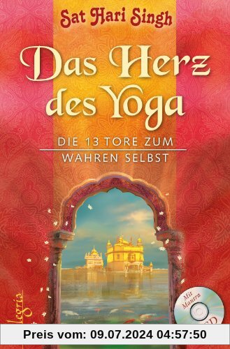 Das Herz des Yoga: Die 13 Tore zum wahren Selbst: Die 13 Tore zum wahren Selbst. Mit Mantra - Chants CD zu den Übungen