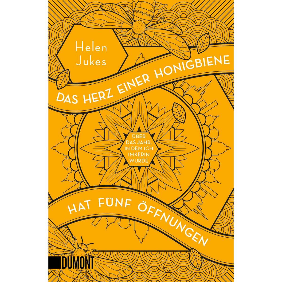 Das Herz einer Honigbiene hat fünf Öffnungen Das Herz einer Honigbiene hat fünf Öffnungen von DuMont Buchverlag GmbH