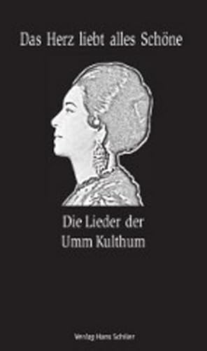 Das Herz liebt alles Schöne: Die Lieder der Umm Kulthum von Schiler & Mcke GbR