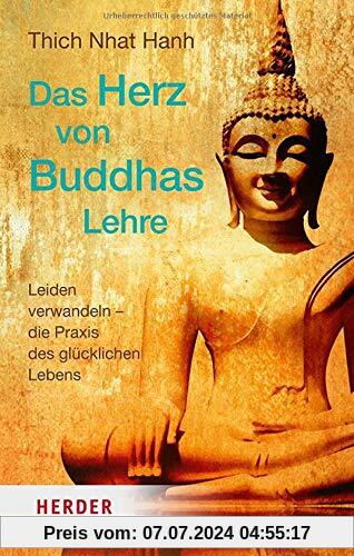 Das Herz von Buddhas Lehre: Leiden verwandeln – die Praxis des glücklichen Lebens