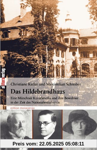 Das Hildebrandhaus: Eine Münchner Künstlervilla und ihre Bewohner in der Zeit des Nationalsozialismus: Eine Künstlervilla und ihre Bewohner in der Zeit des Nationalsozialismus