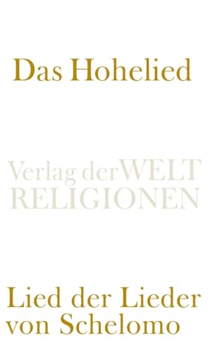 Das Hohelied: Lied der Lieder von Schelomo Das Hohelied: Lied der Lieder von Schelomo
