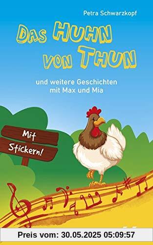 Das Huhn von Thun: Und weitere Geschichten mit Max und Mia