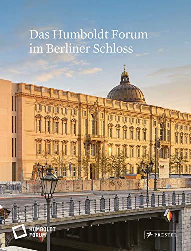 Das Humboldt Forum im Berliner Schloss von Prestel Verlag
