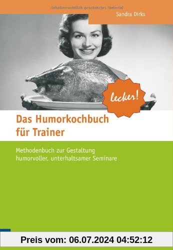 Das Humorkochbuch für Trainer: Methodenbuch zur Gestaltung humorvoller, unterhaltsamer Seminare