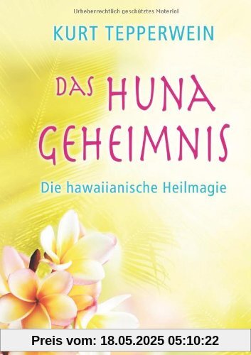 Das Huna-Geheimnis - Die hawaiianische Heilmagie Das Huna-Geheimnis - Die hawaiianische Heilmagie