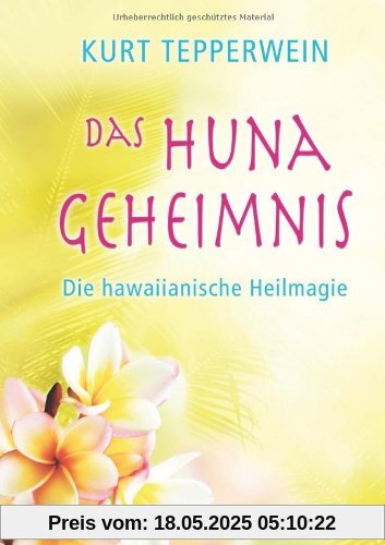 Das Huna-Geheimnis - Die hawaiianische Heilmagie