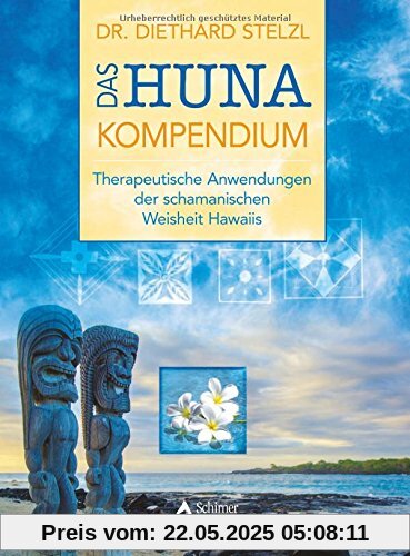 Das Huna-Kompendium: Therapeutische Anwendungen der schamanischen Weisheit Hawaiis
