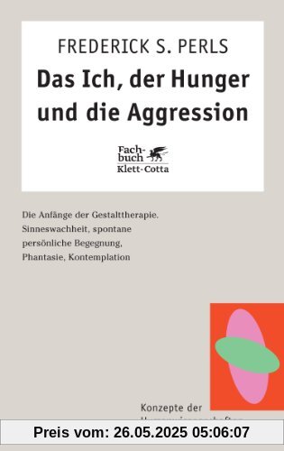 Das Ich, der Hunger und die Aggression. Die Anfänge der Gestalttherapie. (Konzepte der Humanwissenschaften)