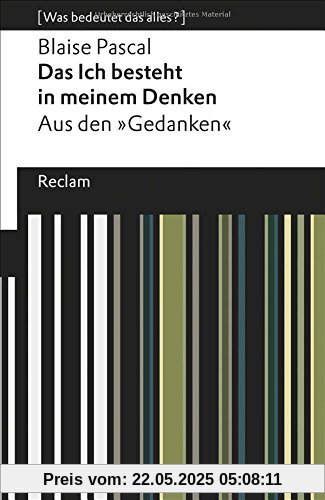 Das Ich besteht in meinem Denken: Aus den »Gedanken«. [Was bedeutet das alles?] (Reclams Universal-Bibliothek)