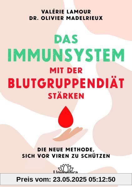 Das Immunsystem mit der Blutgruppendiät stärken: Die neue Methode, sich vor Viren zu schützen